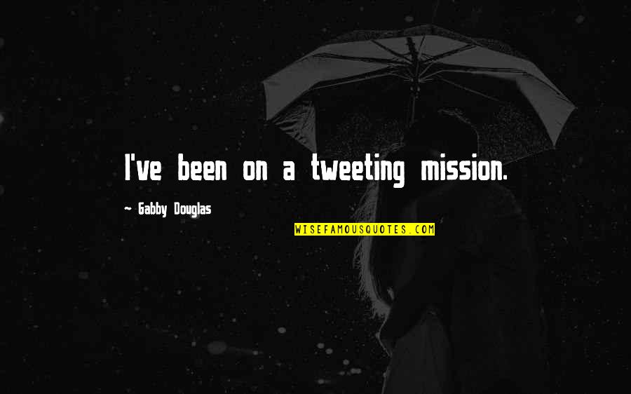Best Tweeting Quotes By Gabby Douglas: I've been on a tweeting mission. Best Tweeting Quotes By Gabby Douglas: I've been on a tweeting mission.