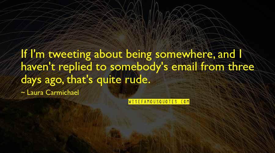 Best Tweeting Quotes By Laura Carmichael: If I'm tweeting about being somewhere, and I Best Tweeting Quotes By Laura Carmichael: If I'm tweeting about being somewhere, and I