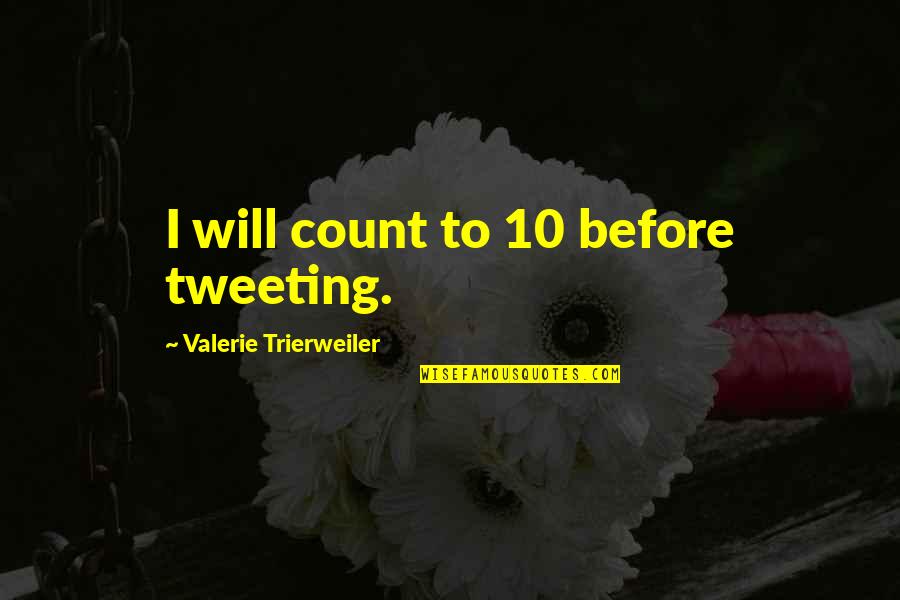 Best Tweeting Quotes By Valerie Trierweiler: I will count to 10 before tweeting. Best Tweeting Quotes By Valerie Trierweiler: I will count to 10 before tweeting.