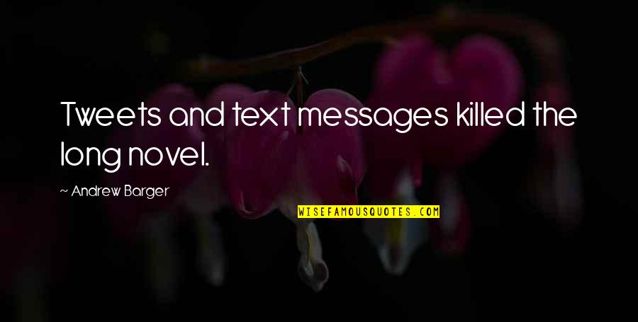 Best Tweets Ever Quotes By Andrew Barger: Tweets and text messages killed the long novel.