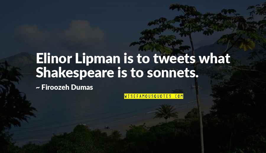 Best Tweets Ever Quotes By Firoozeh Dumas: Elinor Lipman is to tweets what Shakespeare is