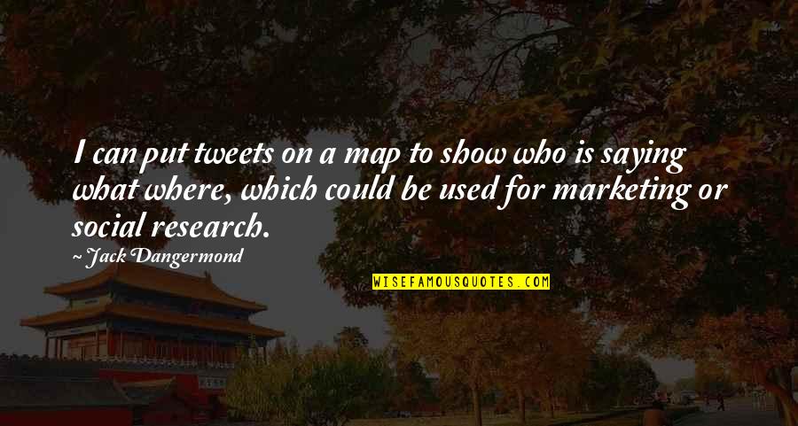 Best Tweets Ever Quotes By Jack Dangermond: I can put tweets on a map to
