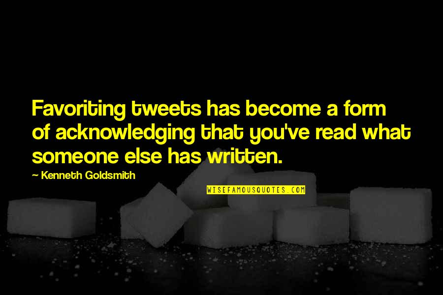 Best Tweets Ever Quotes By Kenneth Goldsmith: Favoriting tweets has become a form of acknowledging