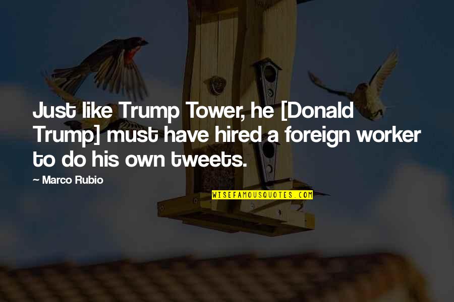 Best Tweets Ever Quotes By Marco Rubio: Just like Trump Tower, he [Donald Trump] must