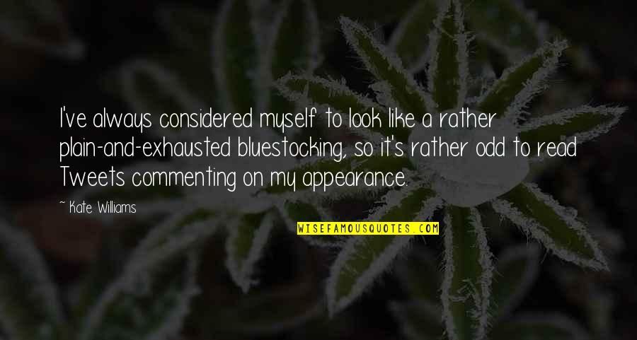 Best Tweets Quotes By Kate Williams: I've always considered myself to look like a Best Tweets Quotes By Kate Williams: I've always considered myself to look like a