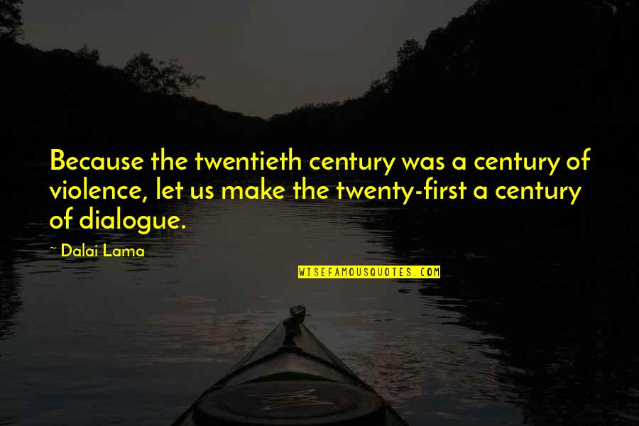 Best Twenties Quotes By Dalai Lama: Because the twentieth century was a century of