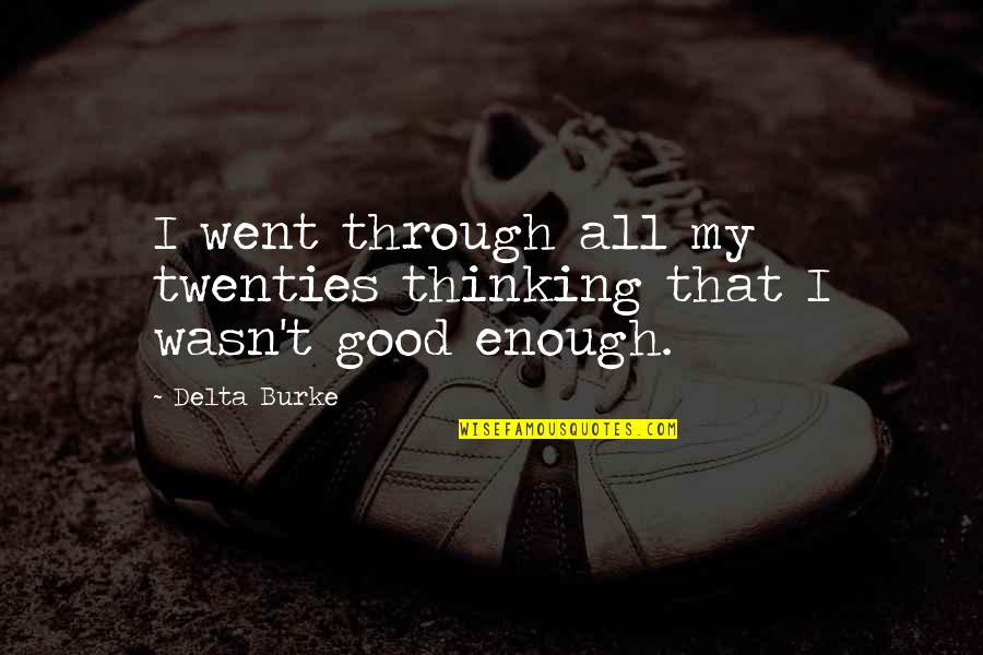 Best Twenties Quotes By Delta Burke: I went through all my twenties thinking that