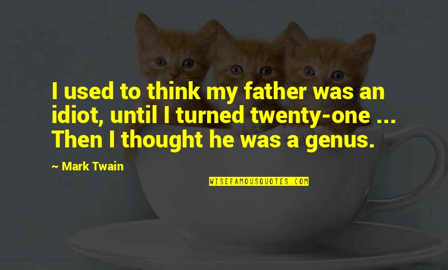 Best Twenties Quotes By Mark Twain: I used to think my father was an