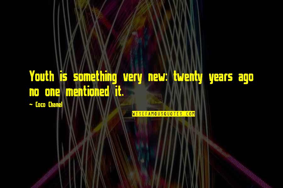 Best Twenty Something Quotes By Coco Chanel: Youth is something very new: twenty years ago