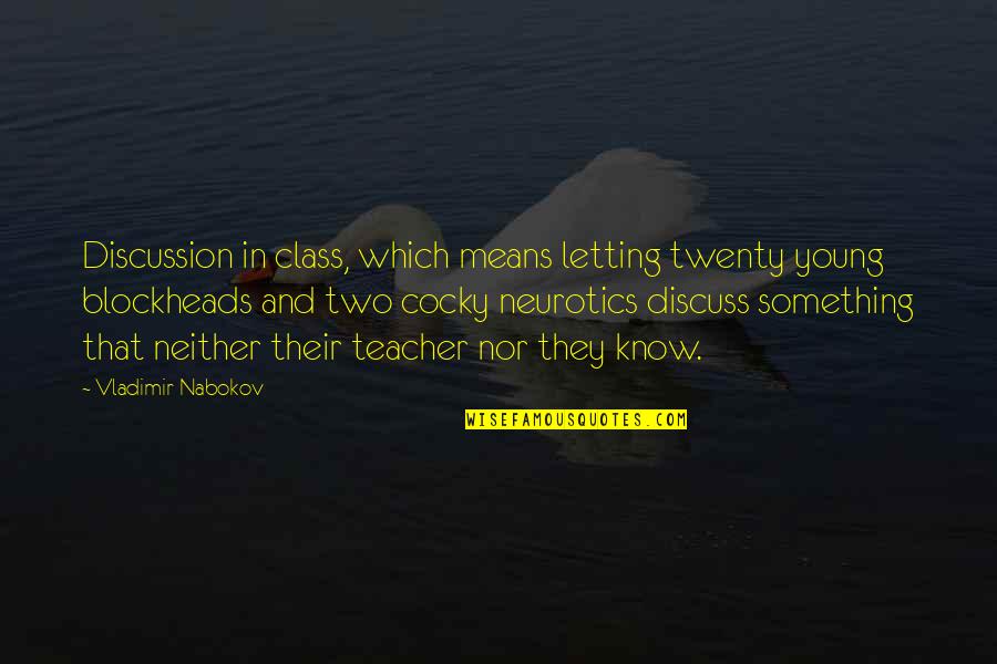 Best Twenty Something Quotes By Vladimir Nabokov: Discussion in class, which means letting twenty young