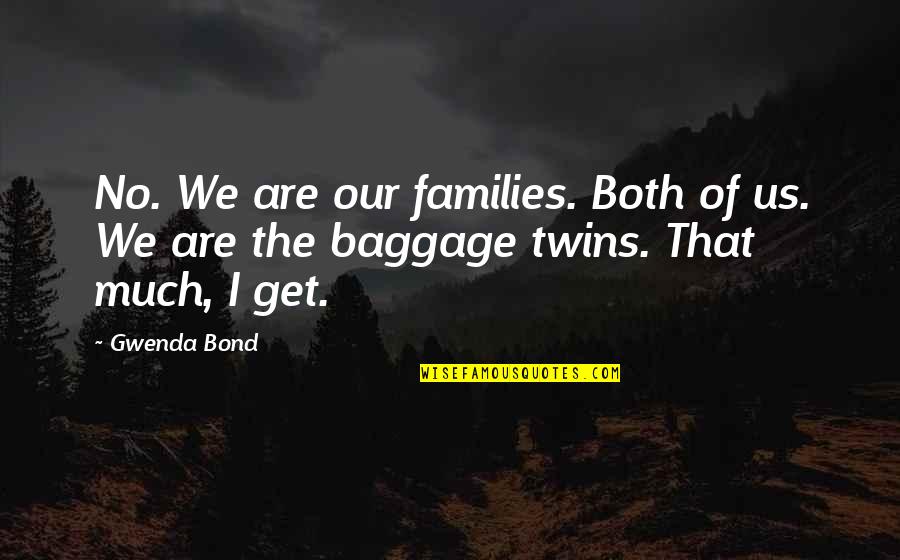 Best Twins Quotes By Gwenda Bond: No. We are our families. Both of us.