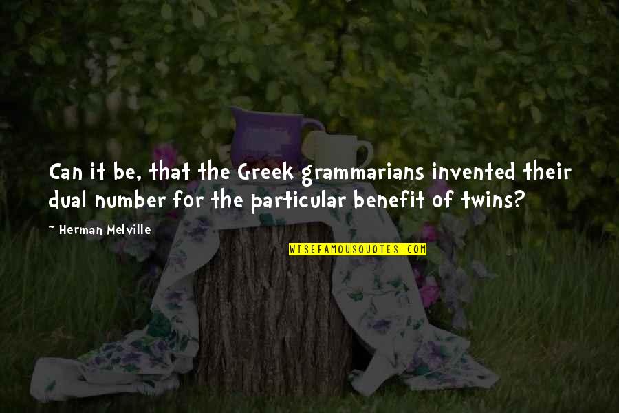 Best Twins Quotes By Herman Melville: Can it be, that the Greek grammarians invented