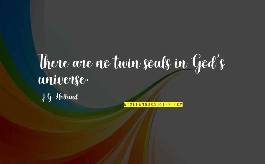 Best Twins Quotes By J.G. Holland: There are no twin souls in God's universe.