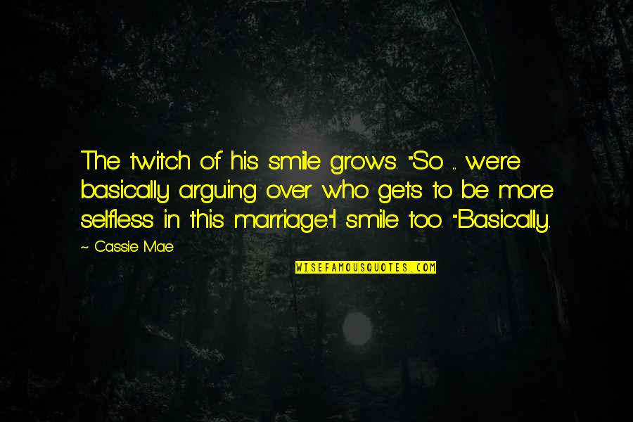 Best Twitch Quotes By Cassie Mae: The twitch of his smile grows. "So ...
