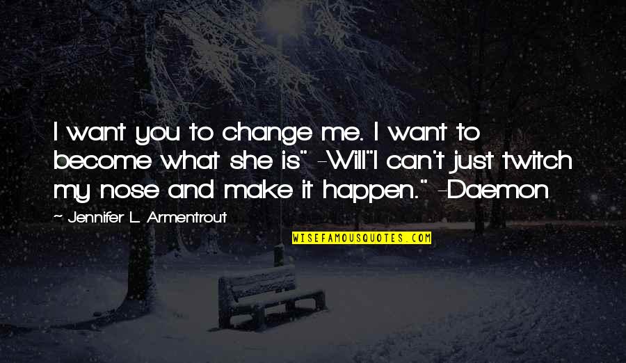 Best Twitch Quotes By Jennifer L. Armentrout: I want you to change me. I want