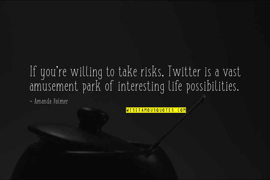 Best Twitter Quotes By Amanda Palmer: If you're willing to take risks, Twitter is