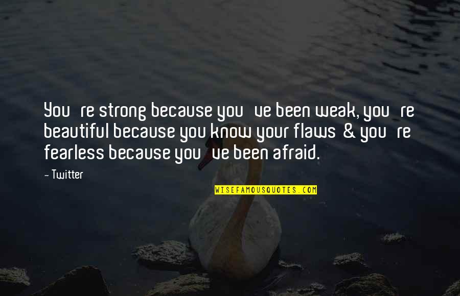 Best Twitter Quotes By Twitter: You're strong because you've been weak, you're beautiful