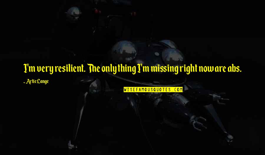 Best Twitter Tweets Quotes By Artie Lange: I'm very resilient. The only thing I'm missing