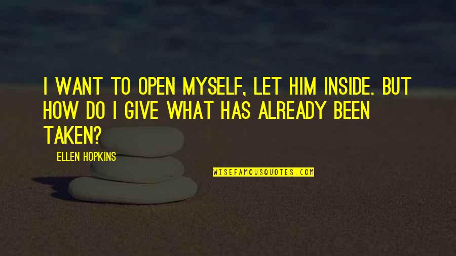 Best Two Chainz Quotes By Ellen Hopkins: I want to open myself, let him inside.