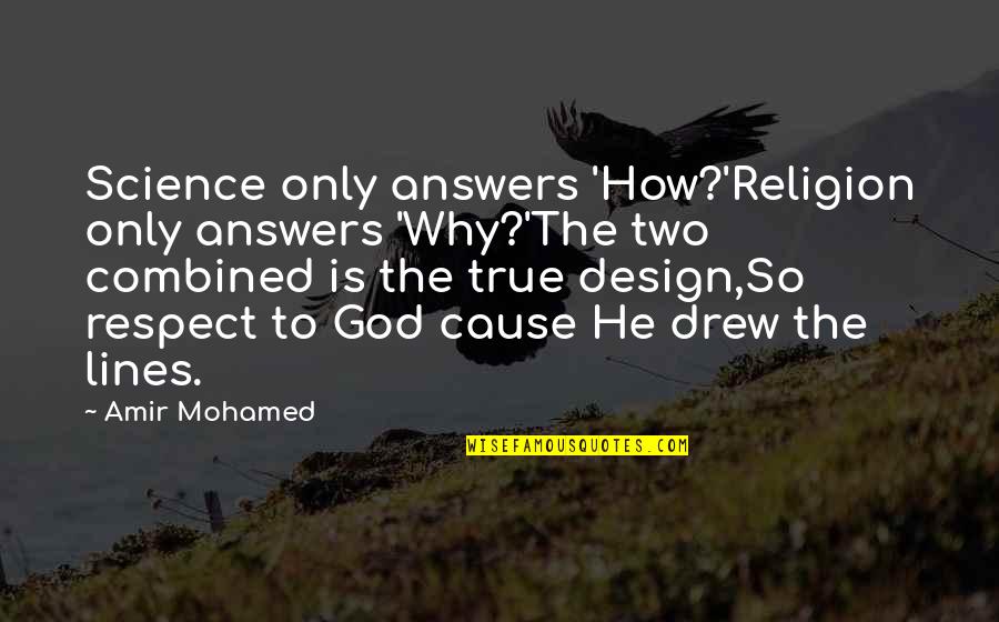 Best Two Lines Quotes By Amir Mohamed: Science only answers 'How?'Religion only answers 'Why?'The two