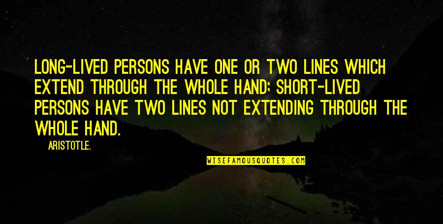 Best Two Lines Quotes By Aristotle.: Long-lived persons have one or two lines which