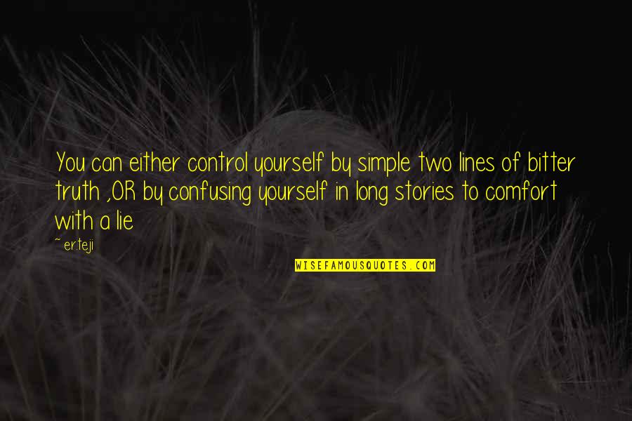 Best Two Lines Quotes By Er.teji: You can either control yourself by simple two
