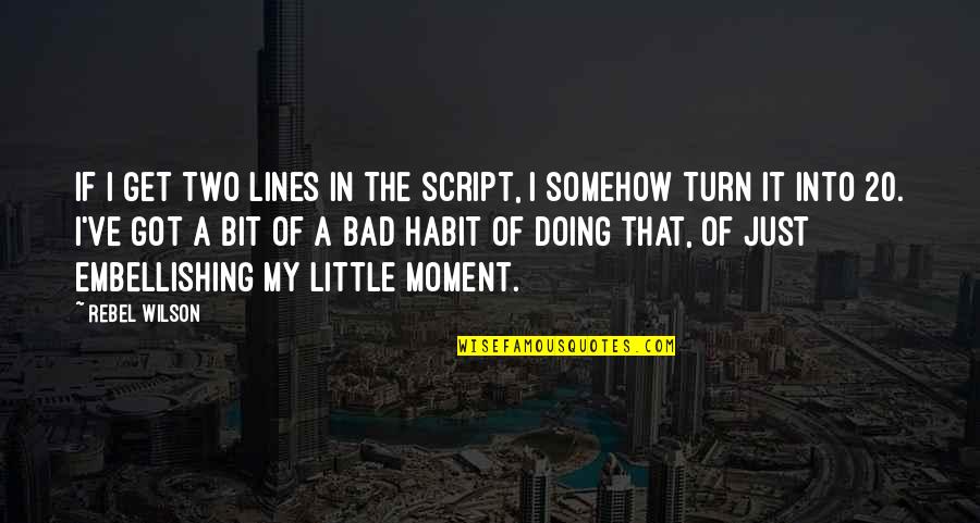 Best Two Lines Quotes By Rebel Wilson: If I get two lines in the script,