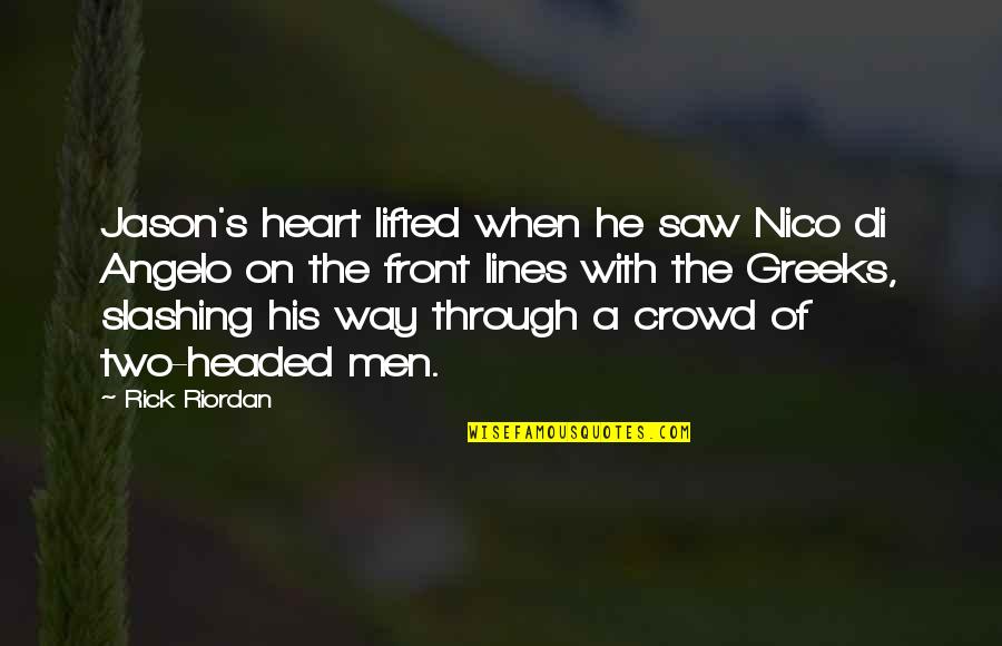 Best Two Lines Quotes By Rick Riordan: Jason's heart lifted when he saw Nico di