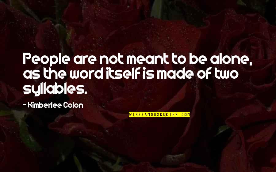 Best Two Word Inspirational Quotes By Kimberlee Colon: People are not meant to be alone, as