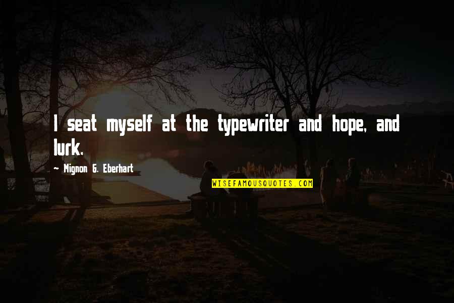 Best Typewriter Quotes By Mignon G. Eberhart: I seat myself at the typewriter and hope,