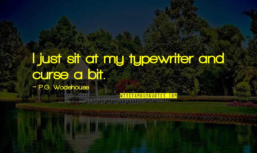 Best Typewriter Quotes By P.G. Wodehouse: I just sit at my typewriter and curse