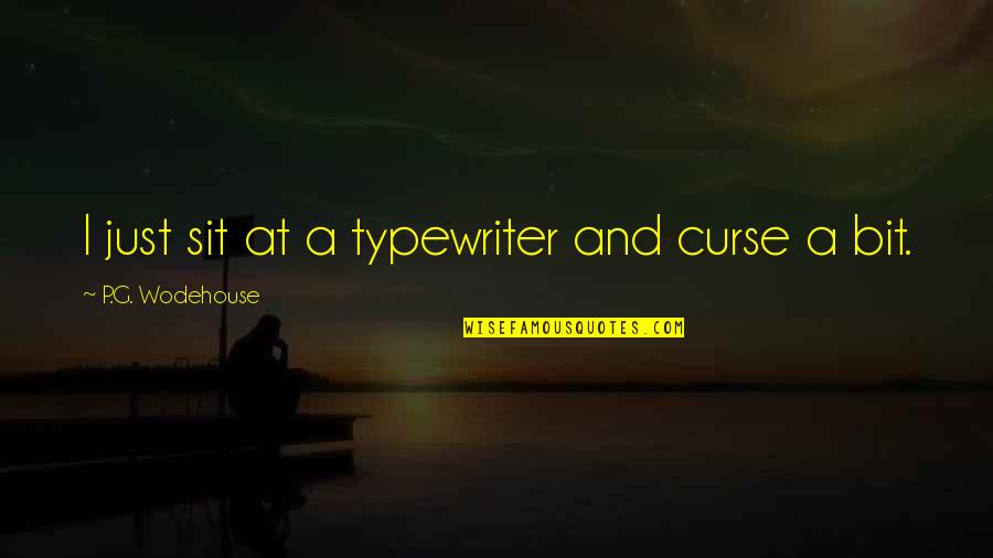 Best Typewriter Quotes By P.G. Wodehouse: I just sit at a typewriter and curse