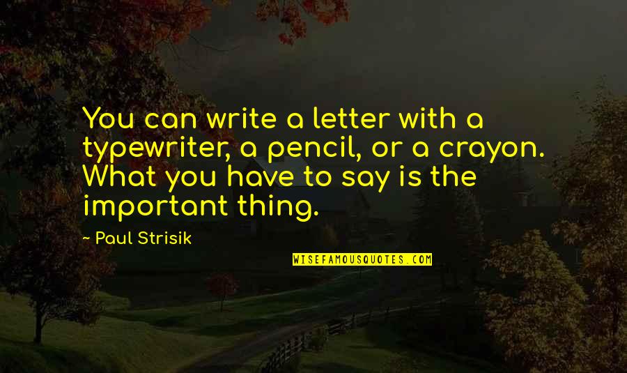 Best Typewriter Quotes By Paul Strisik: You can write a letter with a typewriter,