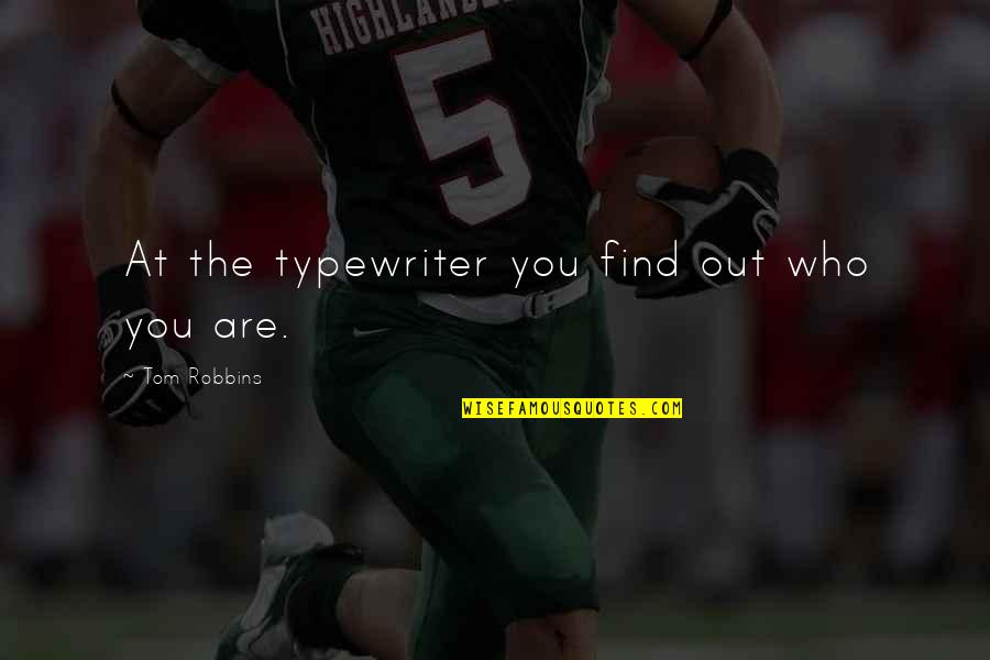 Best Typewriter Quotes By Tom Robbins: At the typewriter you find out who you