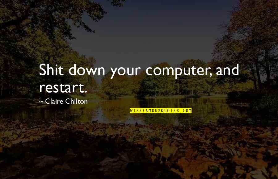 Best Typo Quotes By Claire Chilton: Shit down your computer, and restart.