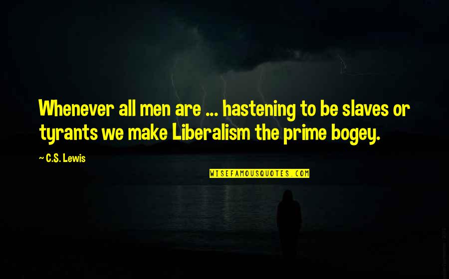 Best Tyrants Quotes By C.S. Lewis: Whenever all men are ... hastening to be