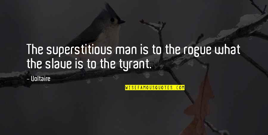 Best Tyrants Quotes By Voltaire: The superstitious man is to the rogue what