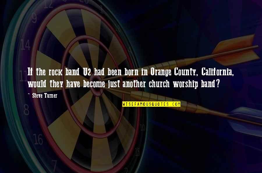 Best U2 Quotes By Steve Turner: If the rock band U2 had been born