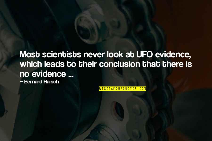 Best Ufo Quotes By Bernard Haisch: Most scientists never look at UFO evidence, which