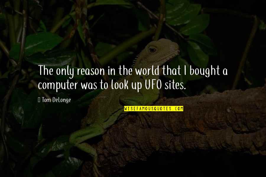 Best Ufo Quotes By Tom DeLonge: The only reason in the world that I