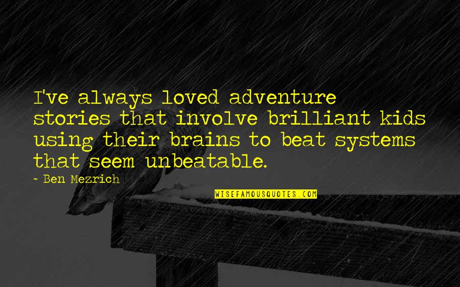 Best Unbeatable Quotes By Ben Mezrich: I've always loved adventure stories that involve brilliant