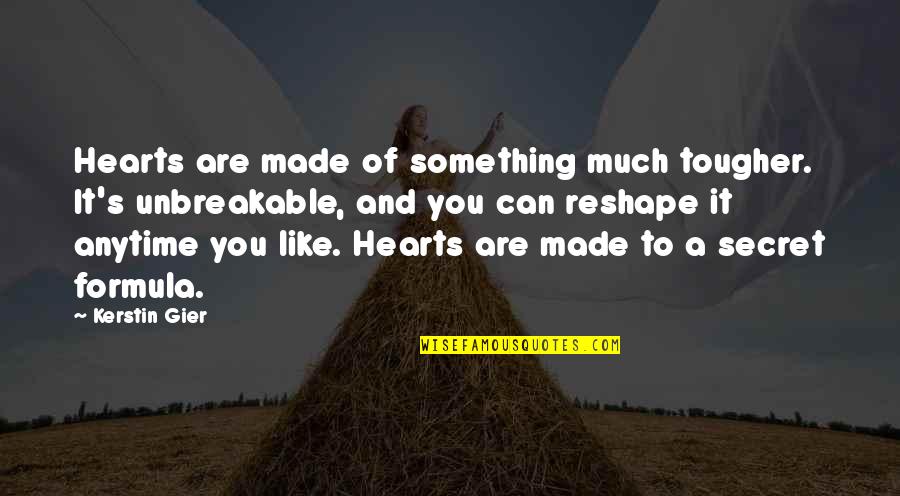 Best Unbreakable Quotes By Kerstin Gier: Hearts are made of something much tougher. It's