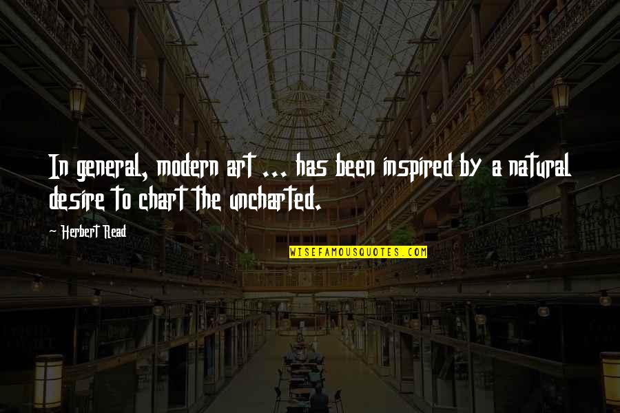 Best Uncharted Quotes By Herbert Read: In general, modern art ... has been inspired