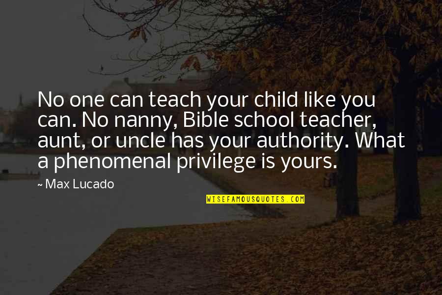 Best Uncle And Aunt Quotes By Max Lucado: No one can teach your child like you
