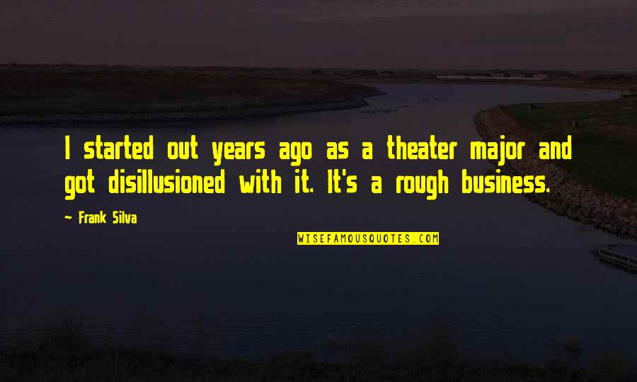 Best Uncle Eddie Quotes By Frank Silva: I started out years ago as a theater Best Uncle Eddie Quotes By Frank Silva: I started out years ago as a theater