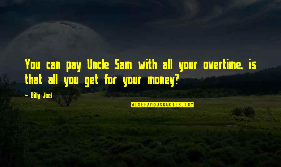 Best Uncle Quotes By Billy Joel: You can pay Uncle Sam with all your