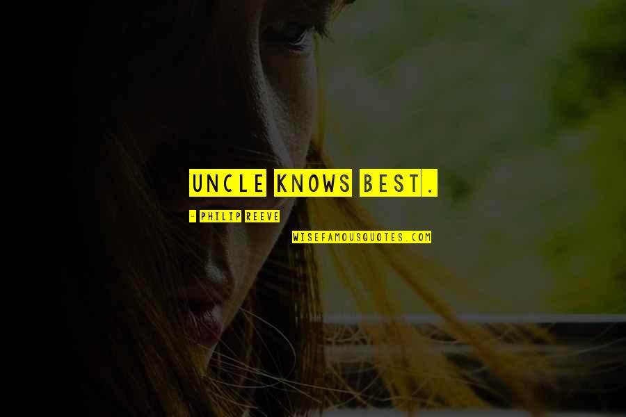 Best Uncle Quotes By Philip Reeve: Uncle knows best.