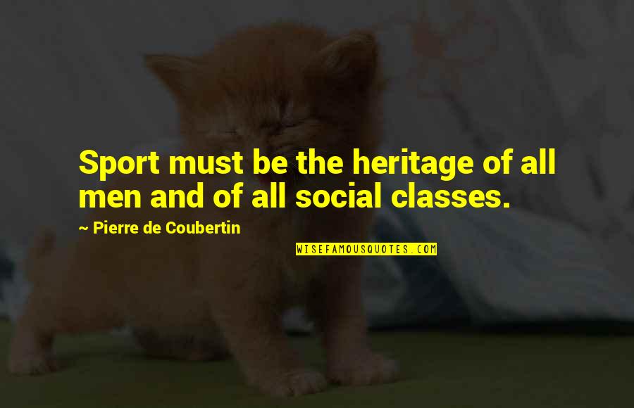 Best Uncle Si Quotes By Pierre De Coubertin: Sport must be the heritage of all men