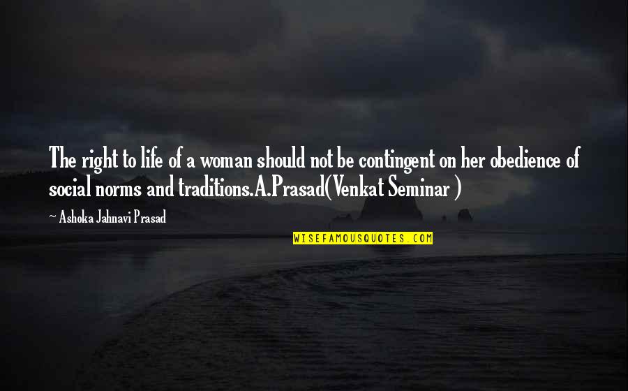 Best Uncommon Life Quotes By Ashoka Jahnavi Prasad: The right to life of a woman should
