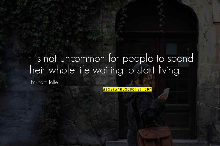 Best Uncommon Life Quotes By Eckhart Tolle: It is not uncommon for people to spend